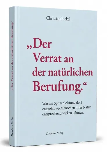„Der Verrat an der natürlichen Berufung.“ Warum Spitzenleistung dort entsteht, wo Menschen ihrer Natur entsprechend wirken können. - AT