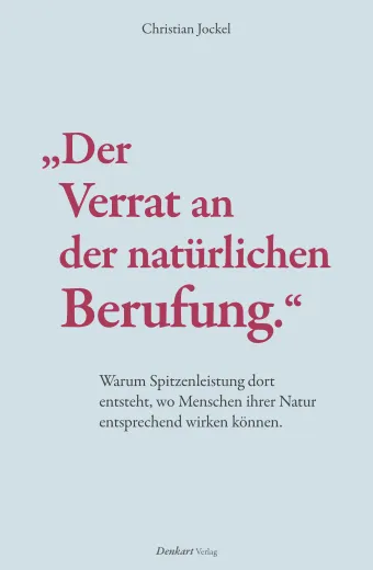 „Der Verrat an der natürlichen Berufung.“ Warum Spitzenleistung dort entsteht, wo Menschen ihrer Natur entsprechend wirken können. - AT