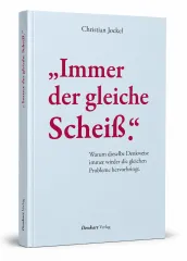 „Immer der gleiche Scheiß.“ Warum dieselbe Denkweise immer wieder die gleichen Probleme hervorbringt.